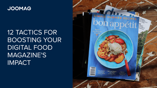 12 Tactics for Boosting Your Digital Food Magazine's Impact