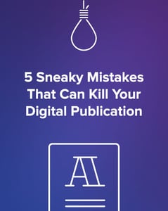 5 Sneaky Mistakes That Can Kill Your Digital Publication